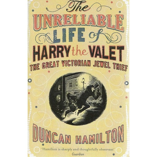 The Unreliable Life Of Harry The Valet The Great Victorian Jewel Thief