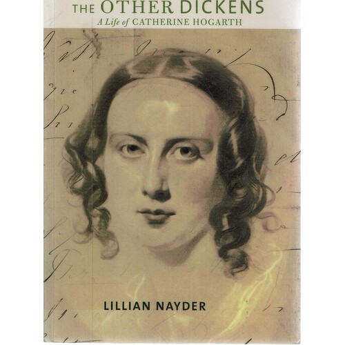 The Other Dickens. A Life Of Catherine Hogarth