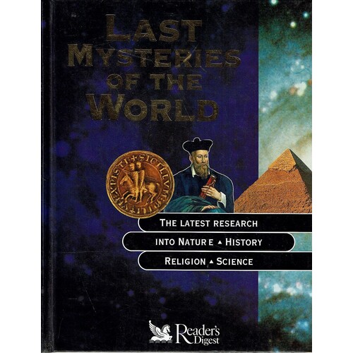 Last Mysteries Of The World. The Latest Research Into Nature, History, Religion, Science