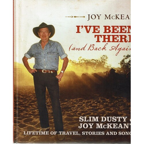 I've Been There And Back Again. Slim Dusty And Joy McKean's Lifetime Of Travel, Stories And Songs