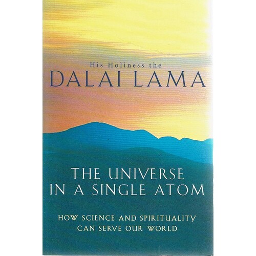 The Universe In A Single Atom. How Science And Spirituality Can Serve Our World