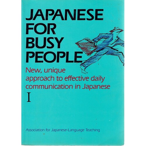 Japanese For Busy People. New, Unique Approach To Effective Daily Communication In Japanese