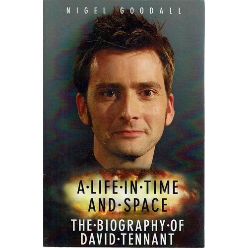 A Life In Time And Space. The Biography Of David Tennant