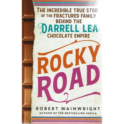 Rocky Road. The Incredible True Story Of The Fractured Family Behind The Darrell Lea Chocolate Empire