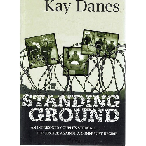 Standing Ground. An Imprisoned Couple's Struggle For Justice Against A Communist Regime.