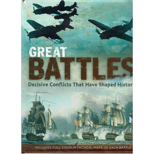 Great Battles. Decisive Conflicts That Have Shaped History