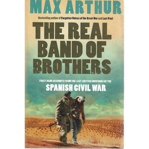The Real Band Of Brothers. First-Hand Accounts From The Last British Survivors Of The Spanish Civil War