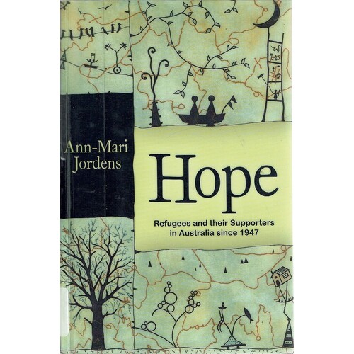 Hope. Refugees And Their Supporters In Australia Since 1947