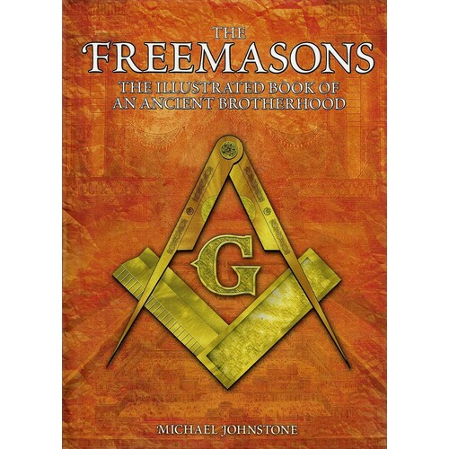 The Freemasons. The Illustrated Book of an Ancient Brotherhood