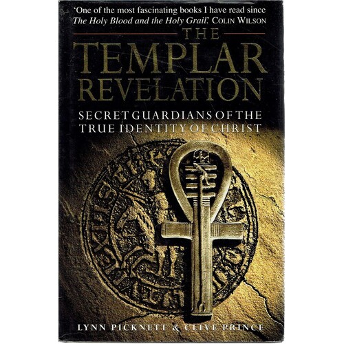 The Templar Revelation. Secret Guardians Of The True Identity Of Christ