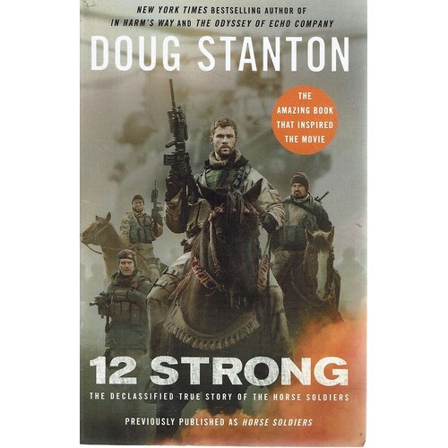 12 Strong. The Declassified True Story Of The Horse Soldiers