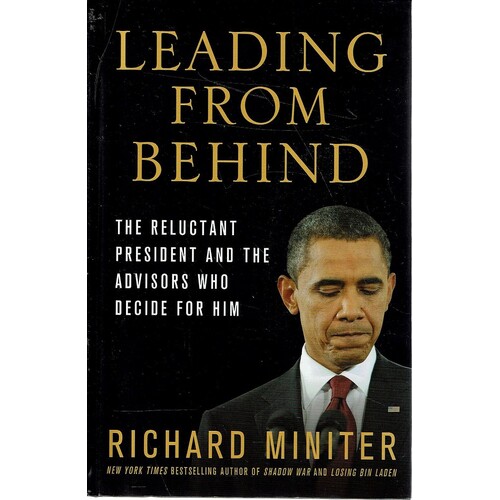 Leading From Behind. The Reluctant President And The Advisors Who Decide For Him