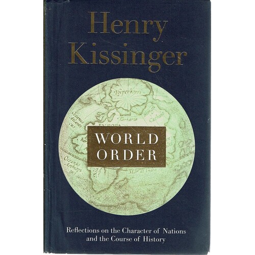 World Order. Reflections On The Character Of Nations And The Course Of History