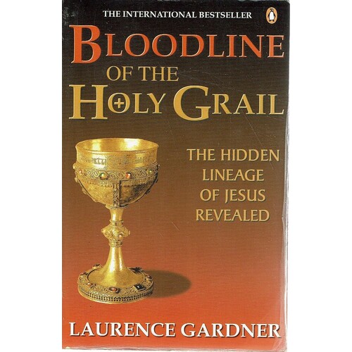 Bloodline Of The Holy Grail. The Hidden Lineage Of Jesus Revealed