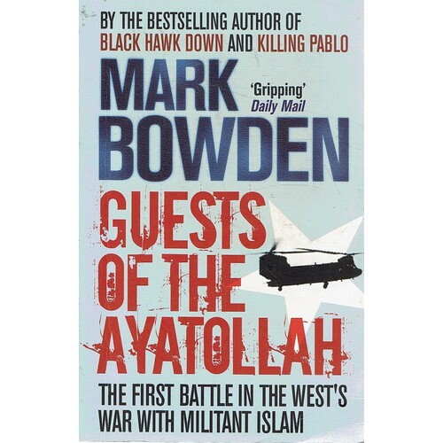Guests Of The Ayatollah. The First Battle In The West's War With Militant Islam