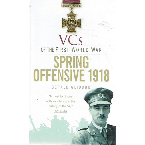 VCs Of The First World War.Spring Offensive 1918
