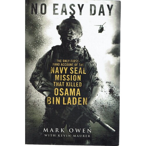 No Easy Day. The Only First Hand Account Of The Navy Seal Mission That Killed Osama Bin Laden 