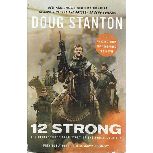 12 Strong. The Declassified True Story Of The Horse Soldiers