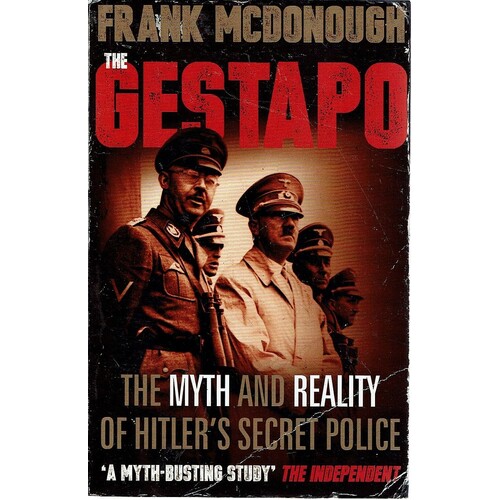 The Gestapo. The Myth And Reality Of Hitler's Secret Police