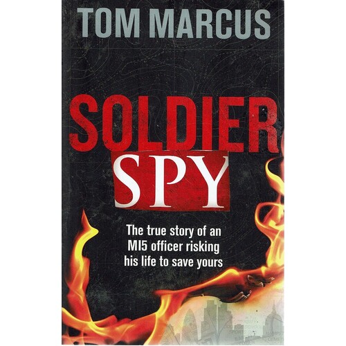 Soldier Spy. The True Story Of An M15 Officer Risking His Life To Save Yours