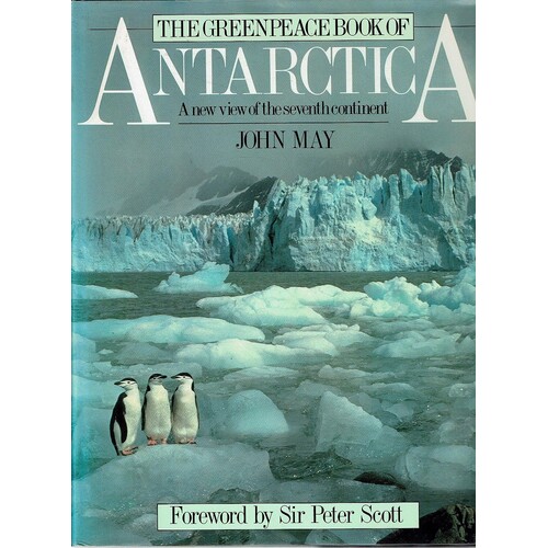 The Greenpeace Book Of Antarctica. A New View Of The Seventh Continent