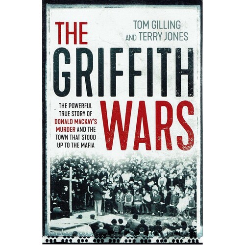 The Griffith Wars. The Powerful True Story Of Donald Mackay's Murder And The Town That Stood Up To The Mafia