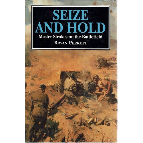 Seize And Hold. Master Strokes On The Battlefield