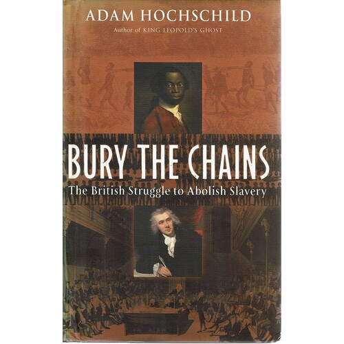 Bury The Chains. The British Struggle To Abolish Slavery