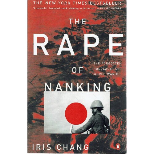 The Rape Of Nanking. The Forgotten Holocaust Of World War II