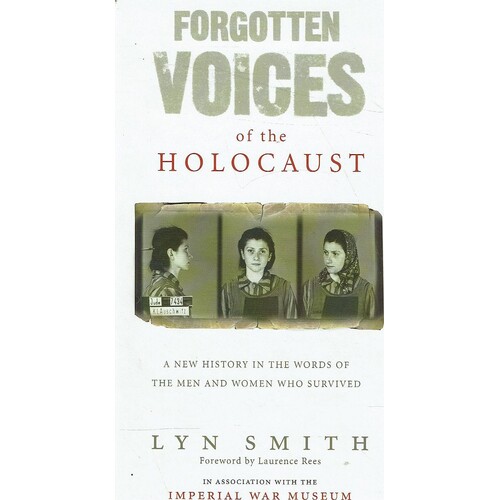 Forgotten Voices Of The Holocaust. A New History In The Words Of The Men And Women Who Survived