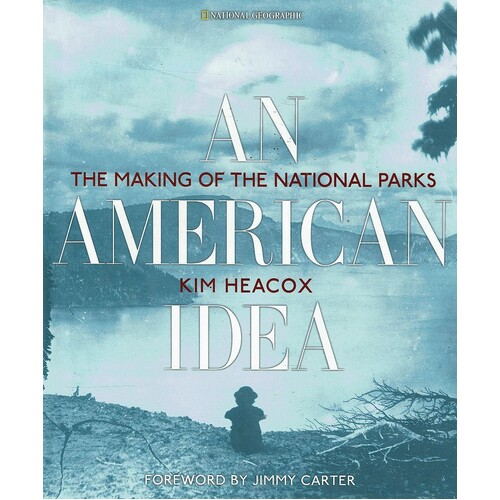 An American Idea. The Making Of The National Parks