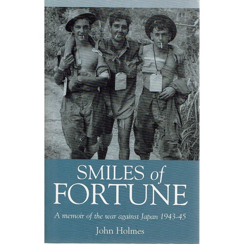 Smiles Of Fortune. A Memoir Of The War Against Japan 1943-45