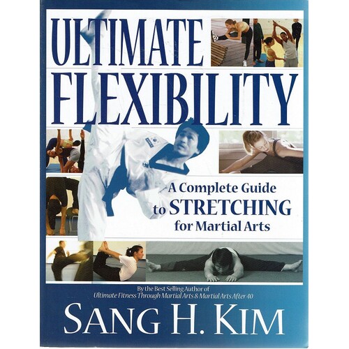 Ultimate Flexibility. A Complete Guide to Stretching for Martial Arts
