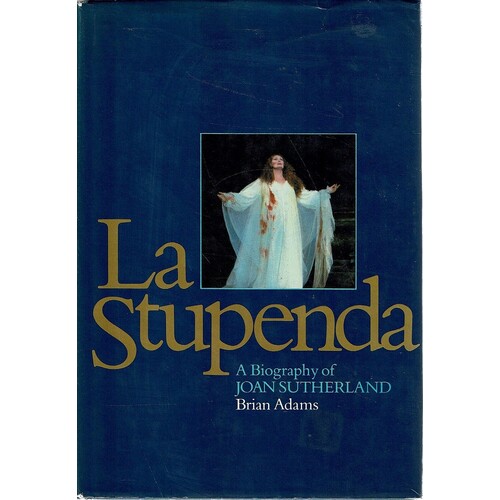 La Stupenda. A Biography Of Joan Sutherland