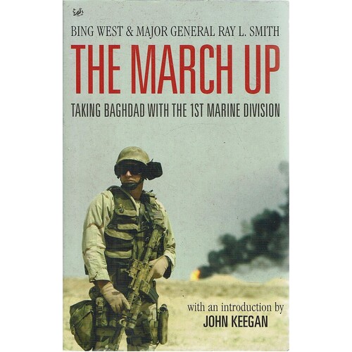 The March Up. Taking Baghdad With The 1st Marine Division