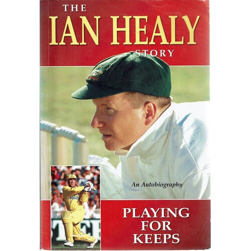 The Ian Healy Story. Playing For Keeps