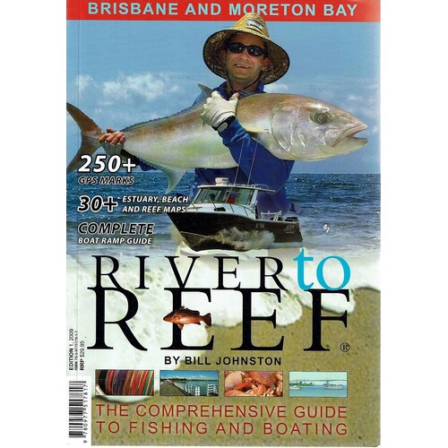 River To Reef. The Comprehensive Guide To Fishing And Boating. Brisbane And Moreton Bay