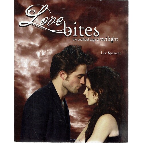Love Bites. The Unofficial Saga Of Twilight