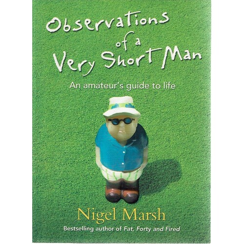 Observations Of A Very Short Man. An Amateur's Guide To Life