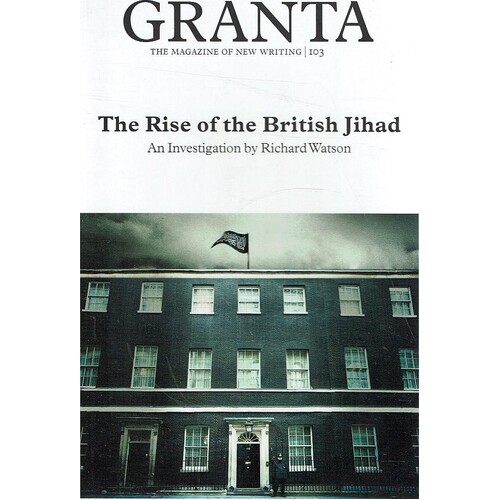 Granta. The Rise Of The British Jihad. 103