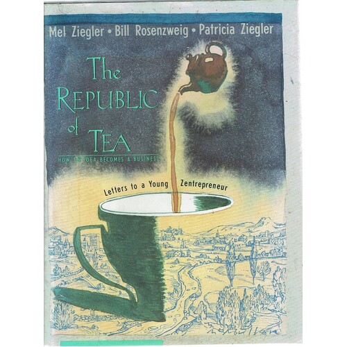 The Republic of Tea. Letters to a Young Entrepreneur