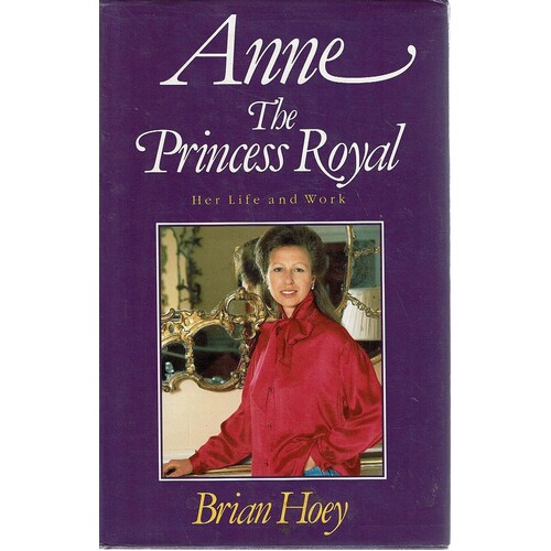 Anne. The Princess Royal. Her Life And Work