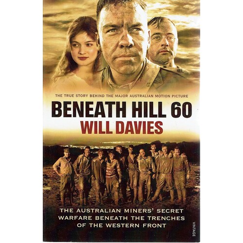 Beneath Hill 60. The Australian Miners Secret Warfare Beneath The Trenches Of The Western Front