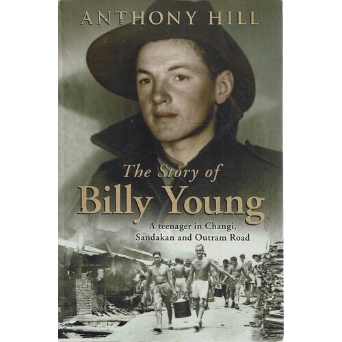 The Story Of Billy Young. A Teenager In Changi, Sandakan And Outram Road