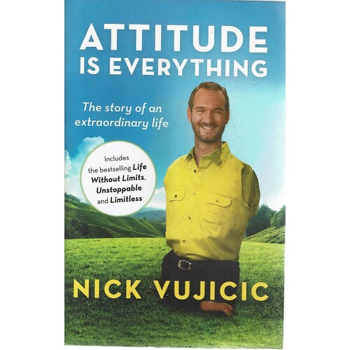 Attitude Is Everything. The Story Of An Extraordinary Life