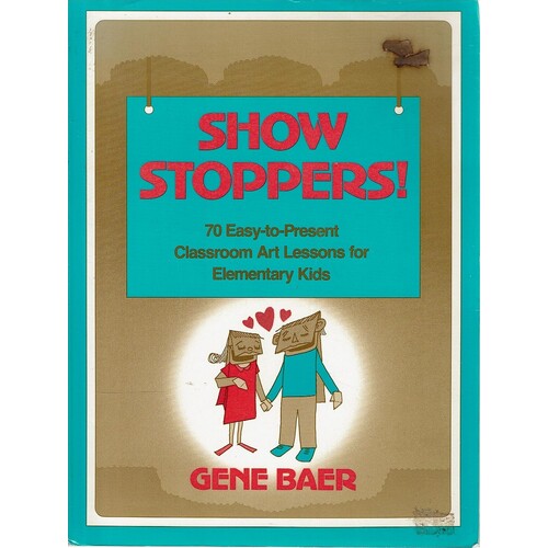 Show Stoppers. 70 Easy-to-Present Classroom Art Lessons For Elementary Kids