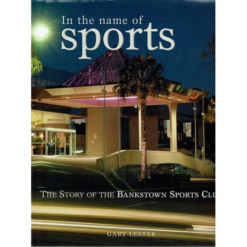 In The Name Of Sports. The Story Of The Bankstown Sports Club