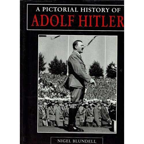 A Pictorial History Of Adolf Hitler