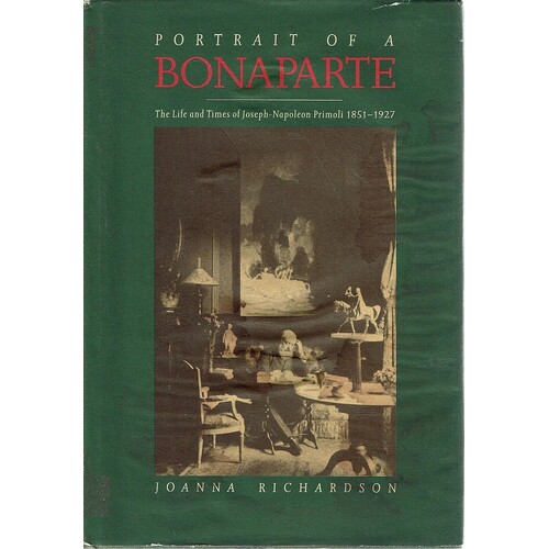 Portrait Of A Bonaparte. The Life And Times Of Joseph-Napoleon Primoli, 1851-1927