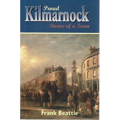 Proud Kilmarnock. Stories Of A Town